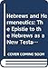 Hebrews and Hermeneutics: The Epistle to the Hebrews as a New Testament Example of Biblical Interpretation (Society for New Testament Studies Monograph Series)