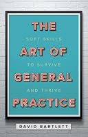Art of General Practice PB: Soft Skills to Survive and Thrive 1911510193 Book Cover