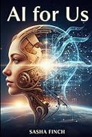 AI for Us: Why the Next Wave (toward AGI) Supercharges Humanity B0G325J7DL Book Cover