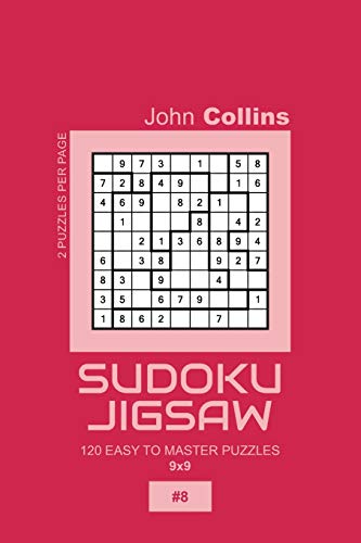 Sudoku Jigsaw - 120 Easy To Master Puzzles 9x9 - 8 (Sudoku Jigsaw Puzzle Book 9x9)