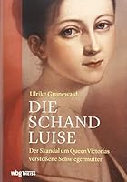 Die Schand-Luise: Der Skandal um Queen Victorias verstoßene Schwiegermutter 3806238898 Book Cover
