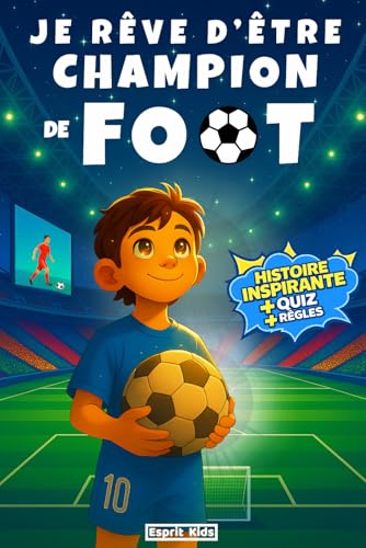 Je rêve d'être champion de Foot: Livre Football enfant - Apporte confiance en soi et motivation - Histoire inspirante illustrée d'images en couleur -