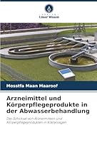 Arzneimittel und Körperpflegeprodukte in der Abwasserbehandlung: Das Schicksal von Arzneimitteln und Körperpflegeprodukten in Kläranlagen (German Edition) 6207830202 Book Cover