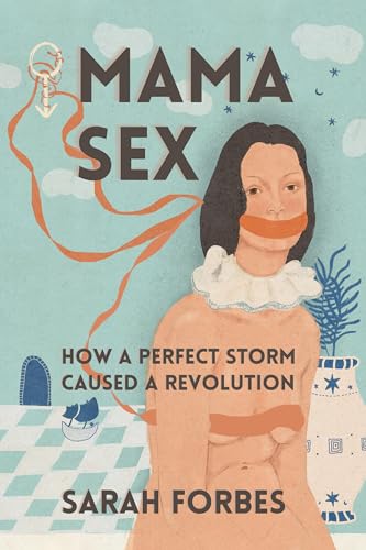 Mama Sex: How a Perfect Storm Caused a Revolution
