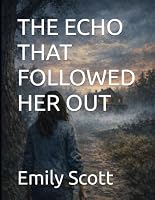 THE ECHO THAT FOLLOWED HER OUT (The Long Becoming) B0H76636J4 Book Cover