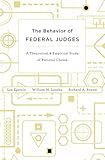 The Behavior of Federal Judges: A Theoretical and Empirical Study of Rational Choice