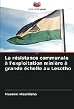  La résistance communale à l\'exploitation minière à grande échelle au Lesotho