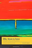 life, love and loss: Pathways to Peace and Possibilities 0692311645 Book Cover