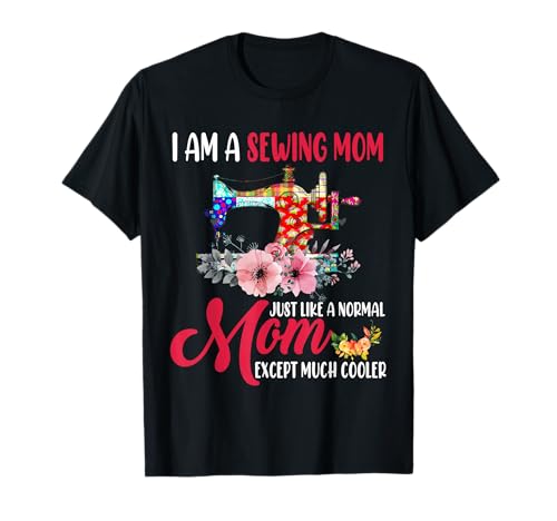 I Am A Sewing Mom Happy Mother's Day Sewing Lover Sewist T-Shirt