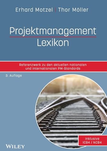 Projektmanagement Lexikon: Referenzwerk zu den aktuellen nationalen und internationalen PM-Standards