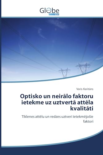 Optisko un neirālo faktoru ietekme uz uztvertā attēla kvalitāti: Tīklenes attēlu un redzes uztveri ietekmējošie faktori (Latvian Edition)