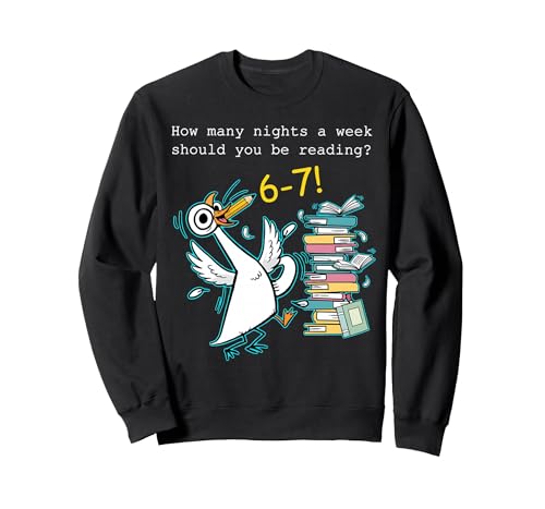 How Many Nights A Week Should You Be Reading 6–7 Funny Goose Sweatshirt, Adult Unisex, Black, Small