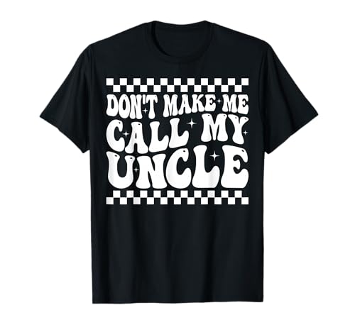 Don't Make Me Call My Uncle Shirt Funny Kids Boy Girl T-Shirt