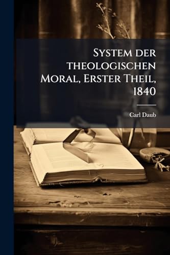 System der theologischen Moral, Erster Theil, 1840 (German Edition)