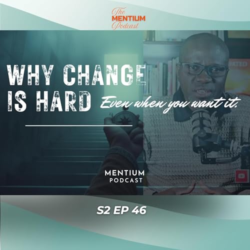 S2 EP46 | Why Change Is Hard (Even When You Want It)