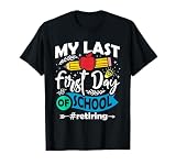 My Last First Day of School Retiring Teacher Retirement T-Shirt