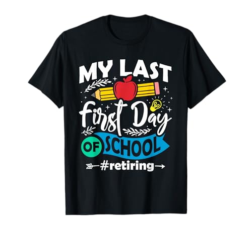 My Last First Day of School Retiring Teacher Retirement T-Shirt