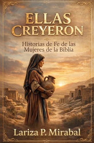 ELLAS CREYERON: HISTORIAS DE FE DE LAS MUJERES DE LA BIBLIA. (Spanish Edition)