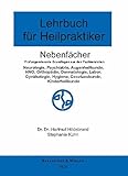  Lehrbuch für Heilpraktiker Nebenfächer: Prüfungsrelevante Grundlagen aus den fachbereichen:(Neurologie,Psychiatrie,Augenheilkunde,HNO,Orthopädie, ... Hygiene, Gesetzeskunde, Kinderheilkunde