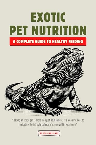 Exotic Pet Nutrition: A Complete Guide to Healthy Feeding (English Edition) - Jones, William