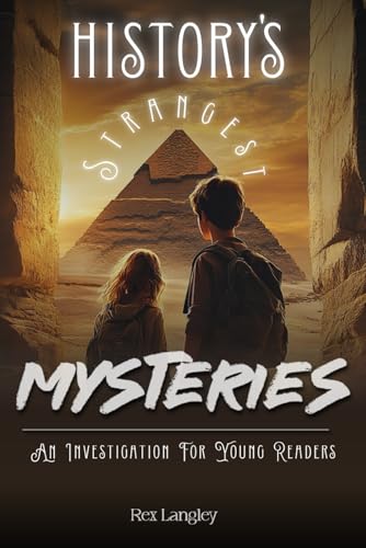 History's Strangest Mysteries: An Investigation For Young Readers