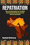 Repatriation: Tips and Strategies for Families and Individuals Moving to the African Continent (African Americans Living in Africa)