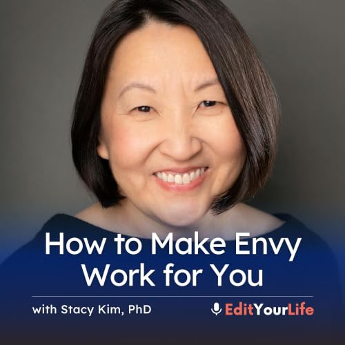 How to Make Envy Work for You (with Stacy Kim, PhD)