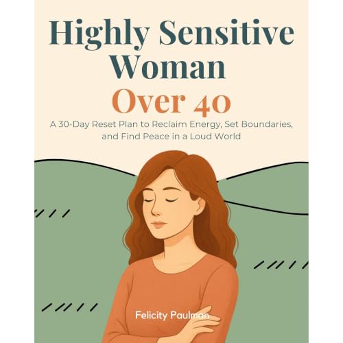 Highly Sensitive Woman Over 40: A 30-Day Reset Plan to Reclaim Energy, Set Boundaries, and Find Peace in a Loud World Audioli