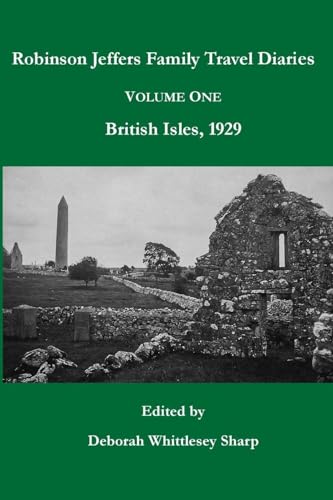 Robinson Jeffers Family Travel Diaries: Volume One, British Isles, 1929