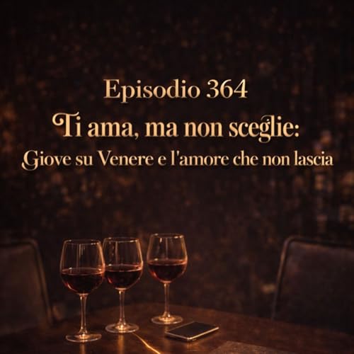 Episodio 364 - Ti ama, ma non sceglie: Giove su Venere e l&rsquo;amore che non lascia
