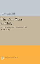 The Civil Wars in Chile: (or The Bourgeois Revolutions that Never Were) (Princeton Legacy Library)