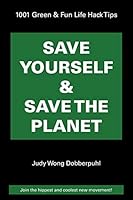 Save Yourself & Save The Planet: 1001 Green & Fun Life Hack Tips 150432577X Book Cover