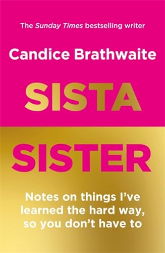 Sista Sister: Notes On Things I'Ve Learned The Hard Way, So You Don'T Have To