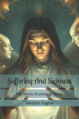 Suffering And Sickness: The Mystic Knowledge Series