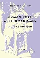Humanismes, Antihumanismes: de Ficin a Heidegger. I, Humanitas Et Rentabilite 2251420339 Book Cover