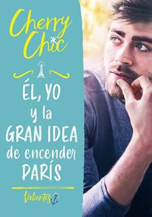 Él, yo y la gran idea de encender París (Valientes 2) (Montena)