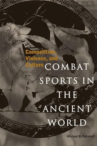 Combat Sports in the Ancient World: Competition, Violence, and Culture (Sports and History Series)