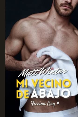 Mi vecino de abajo: Ficción gay para adultos (Heterocuriosos)