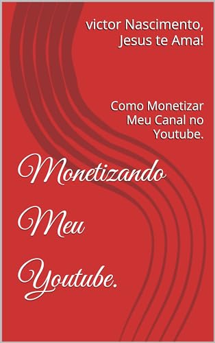 Monetizando Meu Youtube.: Como Monetizar Meu Canal no Youtube. (G...