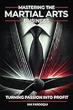  Mastering The Martial Arts Business: Turning Passion Into Profit