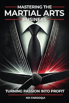 Paperback Mastering The Martial Arts Business: Turning Passion Into Profit Book