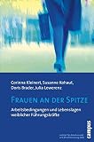 Frauen an der Spitze: Arbeitsbedingungen und Lebenslagen weiblicher Führungskräfte