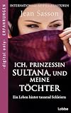 Ich, Prinzessin Sultana, und meine Töchter: Ein Leben hinter tausend Schleiern (Erfahrungen und Schicksale – Die wahre Geschichte einer Prinzessin aus Saudi-Arabien 2)