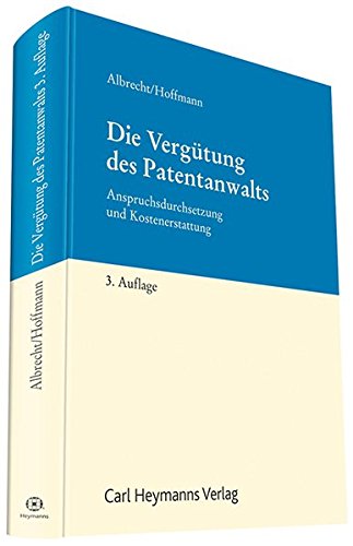 Die Vergütung des Patentanwalts: Anspruchsdurchsetzung und Kostenerstattung Die Vergütung des Patentanwalts: Anspruchsdurchsetzung und Kostenerstattung