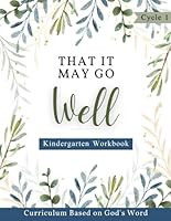 Cycle 1 Kindergarten Student Workbook- That It May Go Well: Homeschool Curricuclum Based on God's Word (Cycle 1 That It May Go Well Homeschool Curriculum) B0CPS3QSXD Book Cover