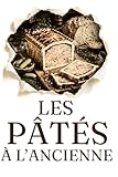  LES PÂTÉS À L’ANCIENNE: Le pâté comme autrefois — par Laurent Desmazeau