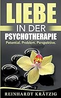 Liebe in der Psychotherapie: Potential. Problem. Perspektive. 3738606394 Book Cover
