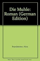 Die Mu¨hle: Roman (German Edition) 370170273X Book Cover