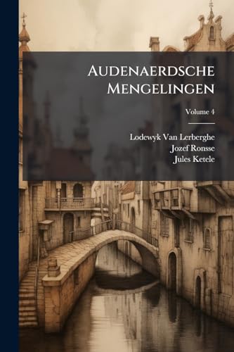 Audenaerdsche Mengelingen; Volume 4 (Dutch Edition)