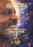 LE LIVRE DE LA SORTIE AU JOUR - NIOUSSÉRÊ KALALA OMOTUNDÉ -Maa-Kherou (French Edition) 2925396143 Book Cover